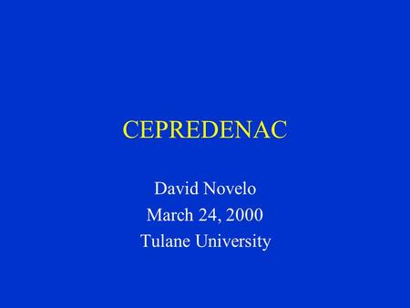 CEPREDENAC David Novelo March 24, 2000 Tulane University.