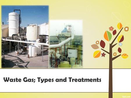 Waste Gas; Types and Treatments. Outline Overview Air pollutants Waste gas treatmens Biofilters.