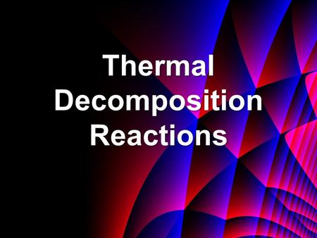Thermal Decomposition Reactions. Stable and Unstable Substances Stable in Chemistry means unreactive in the conditions stated. Unstable means reactive.