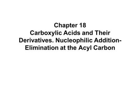 Chapter 18 Carboxylic Acids and Their Derivatives
