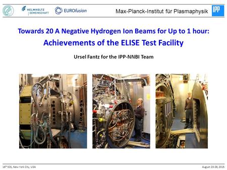 Ursel Fantz for the IPP-NNBI Team 16 th ICIS, New York City, USAAugust 23-28, 2015 Towards 20 A Negative Hydrogen Ion Beams for Up to 1 hour: Achievements.