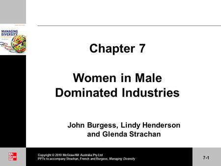 . Chapter 7 Women in Male Dominated Industries John Burgess, Lindy Henderson and Glenda Strachan Copyright  2010 McGraw-Hill Australia Pty Ltd PPTs to.