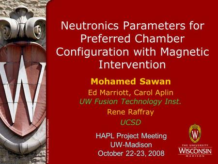 Neutronics Parameters for Preferred Chamber Configuration with Magnetic Intervention Mohamed Sawan Ed Marriott, Carol Aplin UW Fusion Technology Inst.