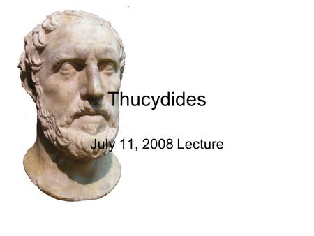 Thucydides July 11, 2008 Lecture. “International Relations” What is “international relations” about? –Distinctions between insiders and outsiders –Relationships.