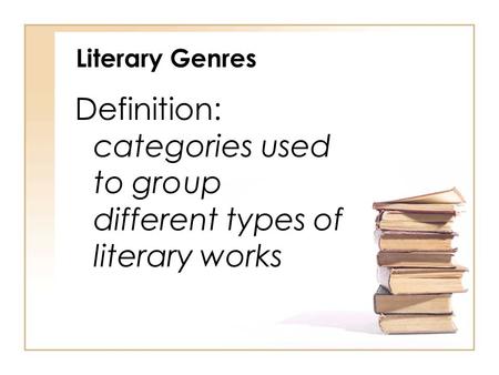 Literary Genres Definition: categories used to group different types of literary works.