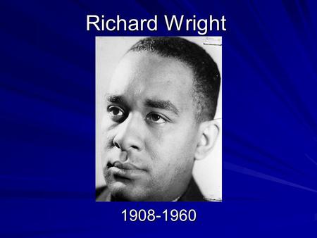 Richard Wright 1908-1960. Biography Born on a plantation near Natchez, Mississippi, on September 4, 1908. Son of a sharecropper who deserted his family.