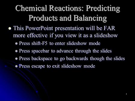 Chemical Reactions: Predicting Products and Balancing This PowerPoint presentation will be FAR more effective if you view it as a slideshow This PowerPoint.