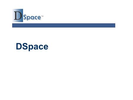 DSpace. TM 2 Agenda  Introduction to DSpace  DSpace community  Institutional Repository  Easy to add/find content in DSpace  Building Online Communities.
