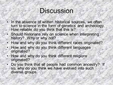 Discussion In the absence of written historical sources, we often turn to science in the form of genetics and archeology. How reliable do you think that.