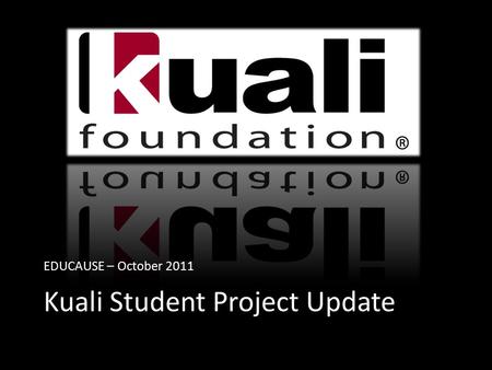 EDUCAUSE – October 2011 Kuali Student Project Update.