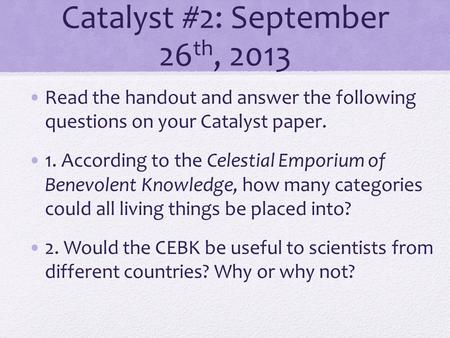 Catalyst #2: September 26 th, 2013 Read the handout and answer the following questions on your Catalyst paper. 1. According to the Celestial Emporium.