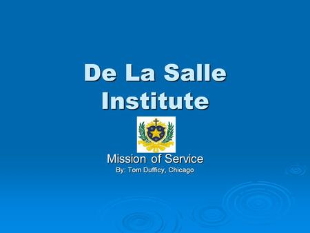De La Salle Institute Mission of Service By: Tom Dufficy, Chicago.