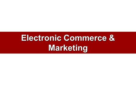 Electronic Commerce & Marketing. What is E-Commerce? Business communications and transactions over networks and through computers, specifically –The buying.