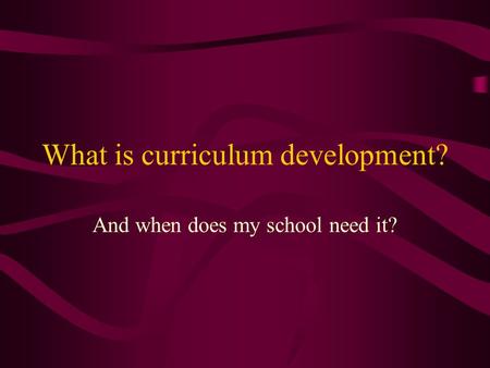 What is curriculum development? And when does my school need it?