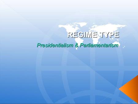 REGIME TYPE Presidentialism & Parliamentarism.