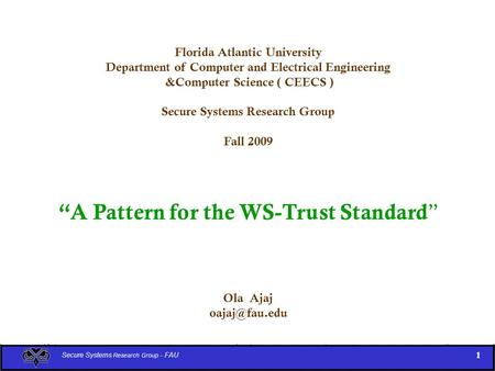 Florida Atlantic University Department of Computer and Electrical Engineering &Computer Science ( CEECS ) Secure Systems Research Group Fall 2009 “A Pattern.