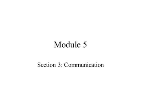 Module 5 Section 3: Communication. Learning Outcomes Learn why communication is important to managers Describe the communication process Learn to overcome.