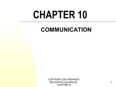 COPYRIGHT 2001 PEARSON EDUCATION CANADA INC. CHAPTER 10 1 CHAPTER 10 COMMUNICATION.