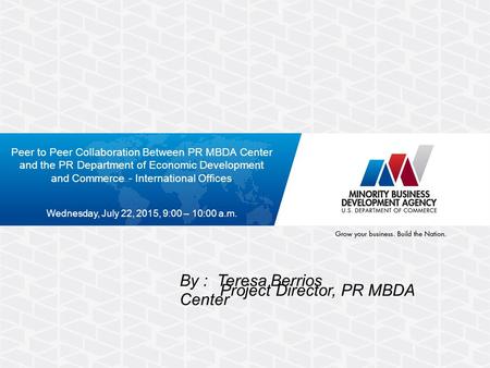 Peer to Peer Collaboration Between PR MBDA Center and the PR Department of Economic Development and Commerce - International Offices Wednesday, July 22,