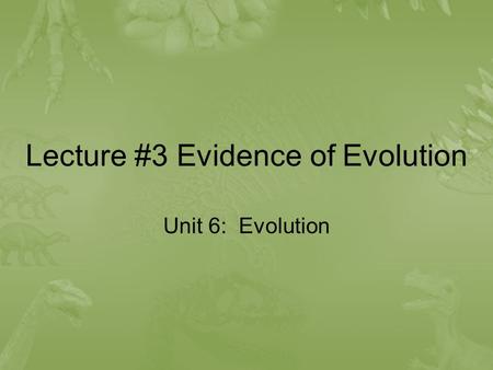 Lecture #3 Evidence of Evolution