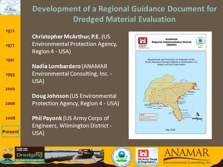 1972 1977 1991 1993 2002 2006 2008 Present Development of a Regional Guidance Document for Dredged Material Evaluation Christopher McArthur, P.E. (US Environmental.