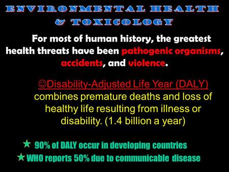 Disability-Adjusted Life Year (DALY) combines premature deaths and loss of healthy life resulting from illness or disability. (1.4 billion a year) 90%