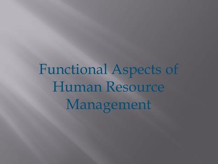 Functional Aspects of Human Resource Management.  HRM contributions to organizational effectiveness:  Helping the organization reach its goals  Employing.