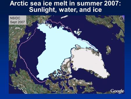 Arctic sea ice melt in summer 2007: Sunlight, water, and ice NSIDC Sept 2007.