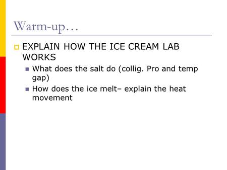 Warm-up… EXPLAIN HOW THE ICE CREAM LAB WORKS