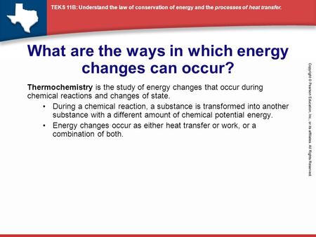 TEKS 11B: Understand the law of conservation of energy and the processes of heat transfer. What are the ways in which energy changes can occur? Thermochemistry.