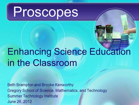 Enhancing Science Education in the Classroom Beth Brampton and Brooke Kenworthy Gregory School of Science, Mathematics, and Technology Summer Technology.