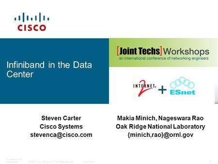© 2007 Cisco Systems, Inc. All rights reserved.Cisco Public Infiniband in the Data Center 1 Steven Carter Cisco Systems Makia Minich,