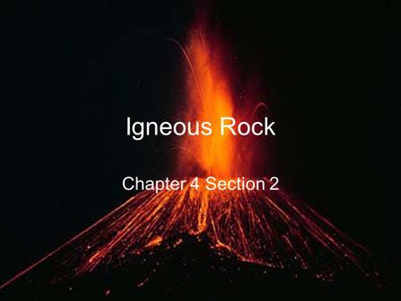 Igneous Rock Chapter 4 Section 2.
