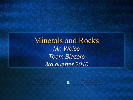 Minerals and Rocks Mr. Weiss Team Blazers 3rd quarter 2010 &