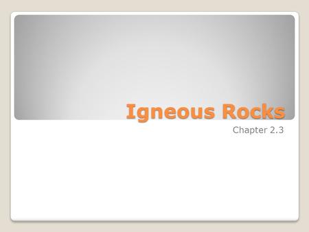 Igneous Rocks Chapter 2.3. Igneous Rock Igneous Rock is any rock formed from magma or lava. The name Igneous comes from the Latin word ignis, meaning.