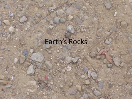 Earth’s Rocks. What are rocks? Rock – any naturally formed solid in the crust made up of 1 or more minerals May have a mixture of properties Identification.