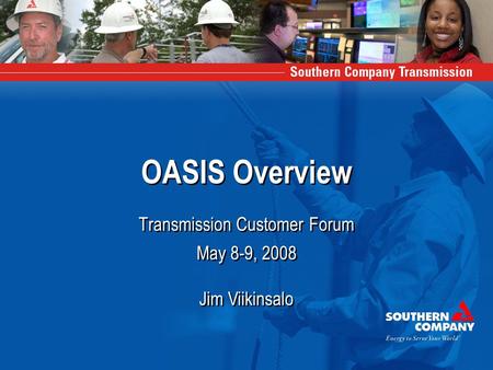 OASIS Overview Transmission Customer Forum May 8-9, 2008 Jim Viikinsalo May 8-9, 2008 Jim Viikinsalo.