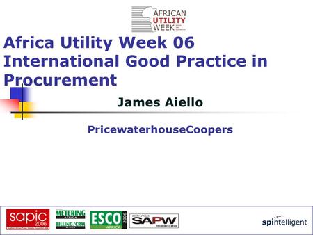 James Aiello PricewaterhouseCoopers Africa Utility Week 06 International Good Practice in Procurement.