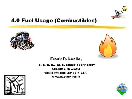 4.0 Fuel Usage (Combustibles) Frank R. Leslie, B. S. E. E., M. S. Space Technology 1/25/2010, Rev. 2.0.1 (321) 674-7377