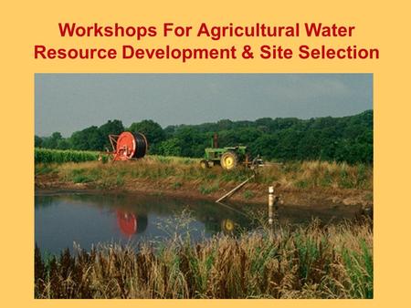 Workshops For Agricultural Water Resource Development & Site Selection.