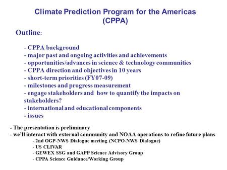 Climate Prediction Program for the Americas (CPPA) Outline : - CPPA background - major past and ongoing activities and achievements - opportunities/advances.