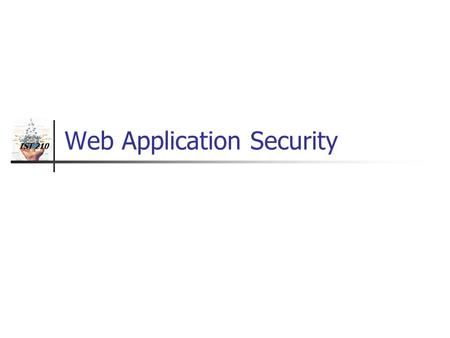 IST 210 Web Application Security. IST 210 Introduction Security is a process of authenticating users and controlling what a user can see or do.
