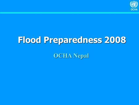 Flood Preparedness 2008 OCHA Nepal. National Pre-Monsoon Workshop  MOHA, DPNet, other INGO and UN agencies (2 May 2008)  Participation: 94  Government.