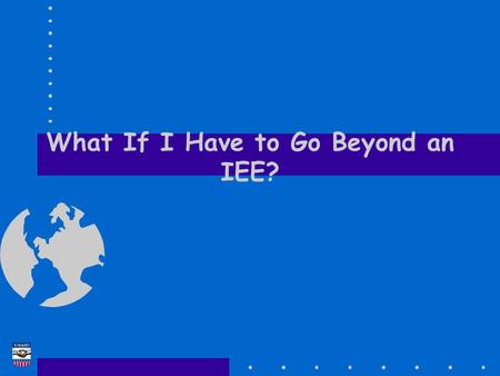 What If I Have to Go Beyond an IEE?. EA Training Course Tellus Institute 2 Environmental Assessments (EAs) & Programmatic Environmental Assessments (PEAs)