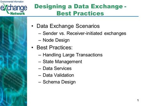 1 Designing a Data Exchange - Best Practices Data Exchange Scenarios –Sender vs. Receiver-initiated exchanges –Node Design Best Practices: –Handling Large.
