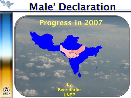 Male’ Declaration by Secretariat UNEP Progress in 2007.