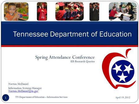 April 19, 2012 TN Department of Education – Information Services 1 Tennessee Department of Education Spring Attendance Conference EIS Research Queries.