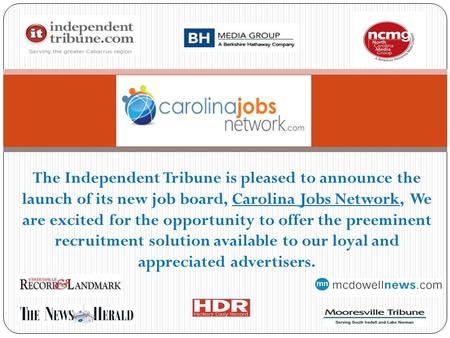 The Independent Tribune is pleased to announce the launch of its new job board, Carolina Jobs Network, We are excited for the opportunity to offer the.