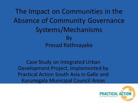 The Impact on Communities in the Absence of Community Governance Systems/Mechanisms By Presad Rathnayake Case Study on Integrated Urban Development Project,