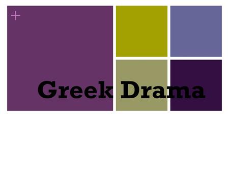 + Greek Drama. + Drama was born in ancient Greece! 600s B.C. - Greeks were giving choral performances of dancing and singing Performances at festivals.